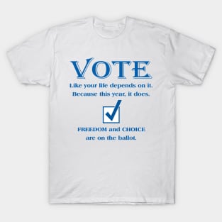 VOTE Like your life depends on it. Because this year, it does. T-Shirt